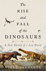 The Rise and Fall of the Dinosaurs: A New History of a Lost World - Obálka - Rise and Fall of the Dinosaurs - obálka